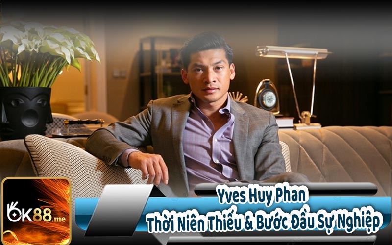 Yves Huy Phan - Thời Niên Thiếu & Bước Đầu Sự Nghiệp